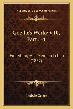 portada Goethe's Werke V10, Part 3-4: Einleitung-Aus Meinem Leben (1887) (en Alemán)