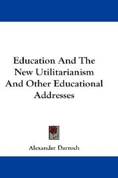 portada education and the new utilitarianism and other educational addresses (en Inglés)