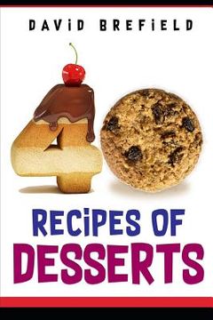 portada 40 recipes of desserts: The most delicious desserts. Easy to prepare (en Inglés)