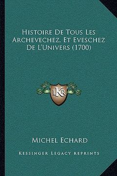 portada Histoire De Tous Les Archevechez, Et Eveschez De L'Univers (1700) (en Francés)