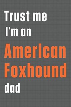 portada Trust me i'm an American Foxhound Dad: For American Foxhound dog dad (in English)