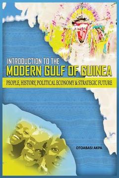 portada An Introduction to the Modern Gulf of Guinea: People, History, Political Economy & Strategic Future (en Inglés)