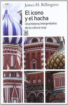 portada El Icono y el Hacha: Una Historia Interpretativa de la Cultura Rusa (in Spanish)