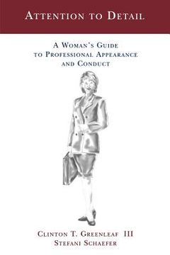 portada attention to detail: a woman's guide to professional appearance and conduct (in English)