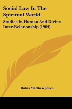 portada social law in the spiritual world: studies in human and divine inter-relationship (1904) (in English)