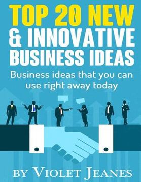 portada Top 20 New & Innovative Business Ideas: Business Ideas that you can use right away today (en Inglés)