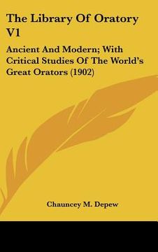 portada the library of oratory v1: ancient and modern; with critical studies of the world's great orators (1902)