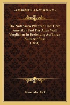 portada Die Nutzbaren Pflanzen Und Tiere Amerikas Und Der Alten Walt Verglichen In Beziehung Auf Ihren Kultureinfluss (1884) (en Alemán)