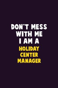 portada Don't Mess With Me, I Am A Holiday Center Manager: 6X9 Career Pride 120 pages Writing Notebooks (en Inglés)