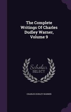 portada The Complete Writings Of Charles Dudley Warner, Volume 9 (en Inglés)