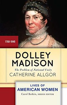 portada Dolley Madison: The Problem of National Unity (Lives of American Women) (in English)