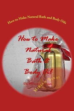 portada How to Make Natural Bath and Body Oils (en Inglés)
