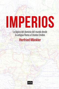 portada Imperios: La Lógica del Dominio del Mundo Desde la Antigua Roma a Estados Unidos: 1 (Ideas) (in Spanish)