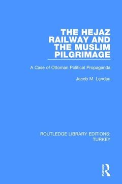 portada The Hejaz Railway and the Muslim Pilgrimage: A Case of Ottoman Political Propaganda (in English)