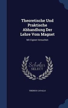 portada Theoretische Und Praktische Abhandlung Der Lehre Vom Magnet: Mit Eignen Versuchen