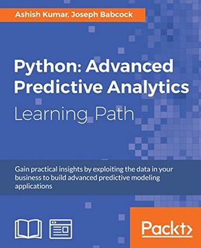 portada Python: Advanced Predictive Analytics: Gain Practical Insights by Exploiting Data in Your Business to Build Advanced Predictive Modeling Applications (en Inglés)