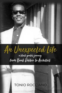 portada An Unexpected Life: a black youth's journey from Bank Robber to Architect (in English)