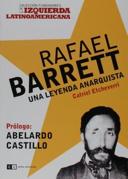 portada Rafael Barrett una Leyenda Anarquista (Coleccion Fundad Ores de la Izquierda Latinoamerican