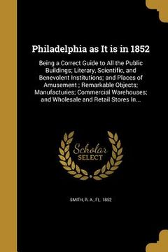 portada Philadelphia as It is in 1852 (en Inglés)