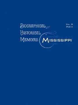 portada biographical and historical memoirs of mississippi: volume ii, part i (in English)