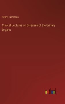 portada Clinical Lectures on Diseases of the Urinary Organs (en Inglés)