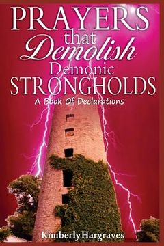 portada Prayers That Demolish Demonic Strongholds: A Book Of Declarations (en Inglés)