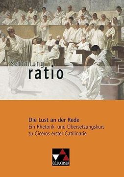 portada Sammlung Ratio: Die Lust an der Rede: Ein Rhetorik- und Übersetzungskurs zu Ciceros Erster Catilinarie: 2 (en Latin)