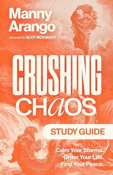portada Crushing Chaos Study Guide: Calm Your Storms. Order Your Life. Find Your Peace