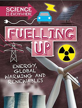 portada Fuelling up: Energy, Global Warming and Renewables (Science is Everywhere) (libro en Inglés)