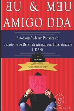 portada Eu & Meu Amigo Dda - Autobiografia de Um Portador Do Transtorno Do Déficit de Atenção Com Hiperatividade (Tdah) (en Portugués)