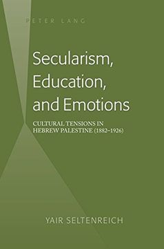 portada Secularism, Education, and Emotions: Cultural Tensions in Hebrew Palestine (1882-1926)