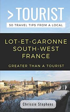 portada Greater Than a Tourist- Lot-Et-Garonne South-West France: 50 Travel Tips From a Local (Greater Than a Tourist France)