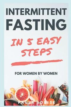portada Intermittent Fasting in 5 Easy Steps for Women, by Women: The Secret Women's Fasting and Diet Guide to Maximize Weight Loss and Burn Fat