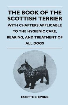 portada the book of the scottish terrier - with chapters applicable to the hygienic care, rearing, and treatment of all dogs (en Inglés)