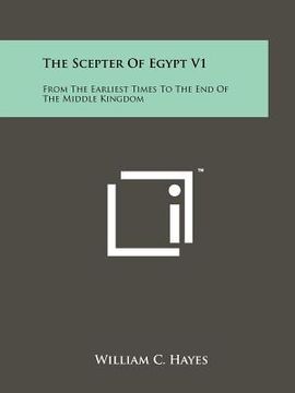 portada the scepter of egypt v1: from the earliest times to the end of the middle kingdom (en Inglés)