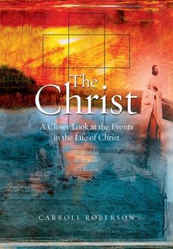 portada The Christ: A Closer Look at the Events in the Life of Christ (en Inglés)