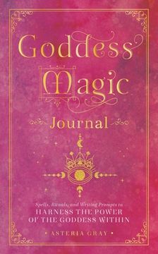 portada Goddess Magic Journal: Spells, Rituals, and Writing Prompts to Harness the Power of the Goddess Within