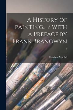 portada A History of Painting... / With a Preface by Frank Brangwyn; 5 (in English)