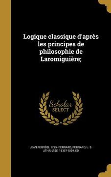 portada Logique classique d'après les principes de philosophie de Laromiguière; (en Francés)