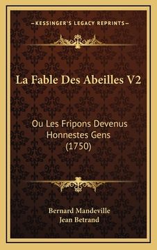 portada La Fable Des Abeilles V2: Ou Les Fripons Devenus Honnestes Gens (1750) (en Francés)