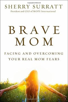 portada Brave Mom: Facing and Overcoming Your Real mom Fears 