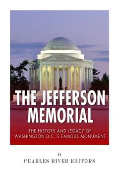 portada The Jefferson Memorial: The History of Washington D.C.'s Famous Monument (en Inglés)