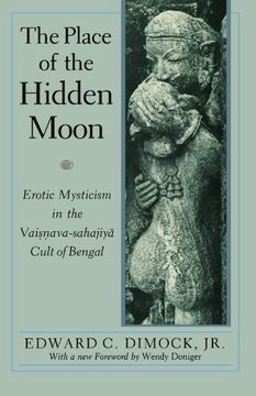 portada The Place of the Hidden Moon: Erotic Mysticism in the Vaisnava-Sahajiya Cult of Bengal (in English)