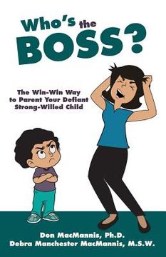 portada Who's the Boss?: The Win-Win Way to Parent Your Defiant, Strong-Willed Child (en Inglés)