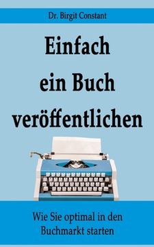 portada Einfach ein Buch veröffentlichen: Wie Sie optimal in den Buchmarkt starten (in German)