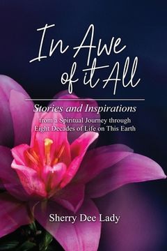 portada In Awe of It All: Stories and Inspirations from a Spiritual Journey through Eight Decades of Life on This Earth (en Inglés)