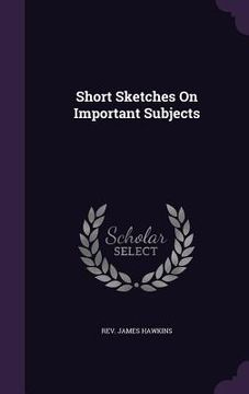 portada Short Sketches On Important Subjects (en Inglés)