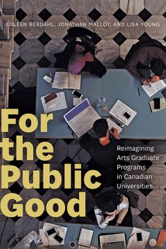portada For the Public Good: Reimagining Arts Graduate Programs in Canadian Universities (en Inglés)