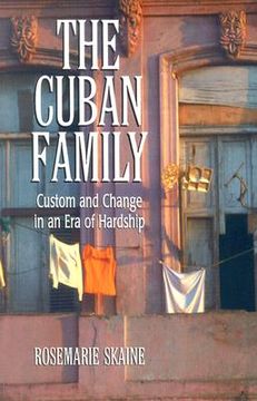 portada the cuban family: custom and change in an era of hardship (en Inglés)
