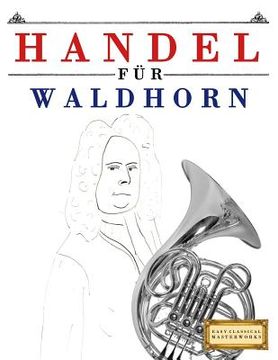 portada Handel für Waldhorn: 10 Leichte Stücke für Waldhorn Anfänger Buch (en Alemán)